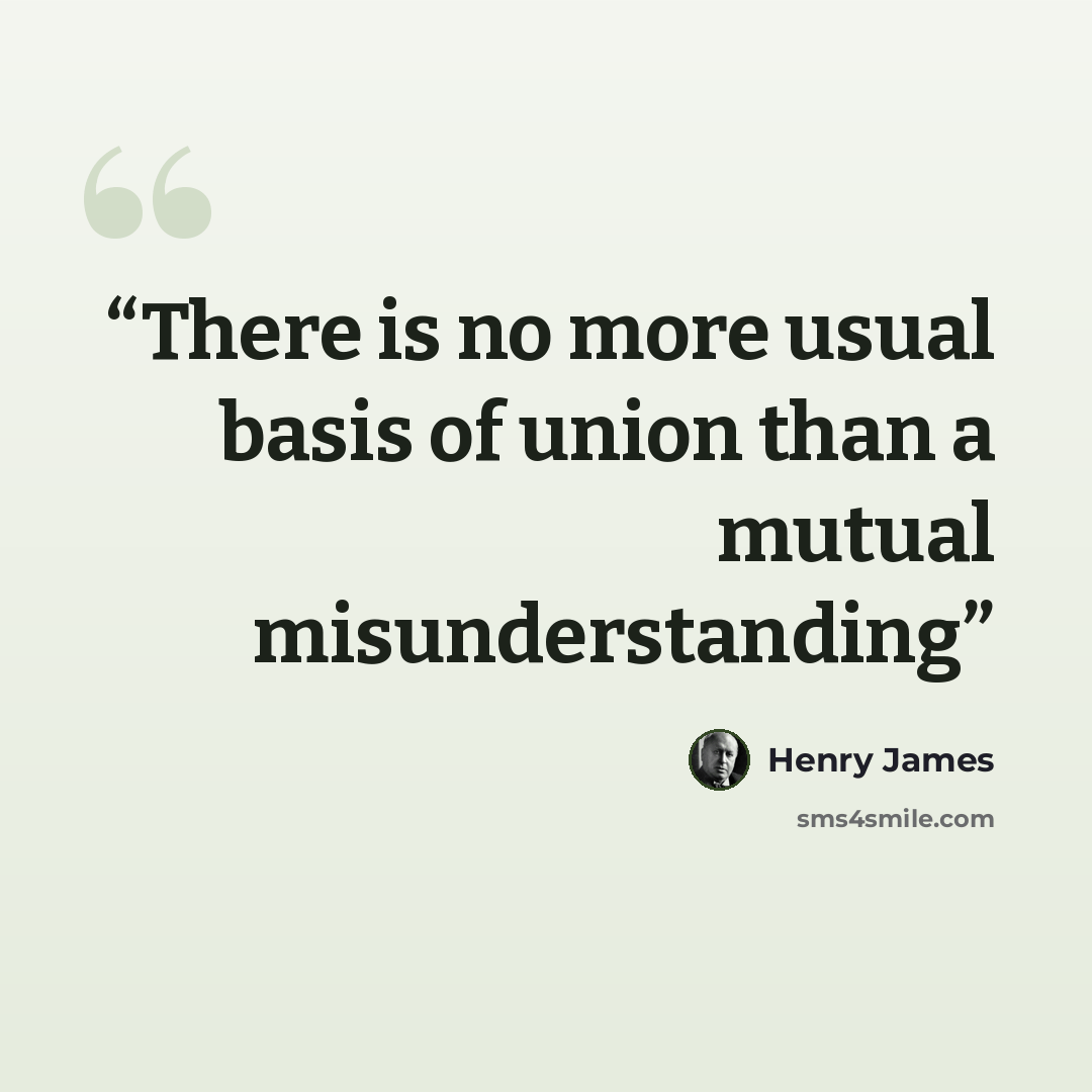 “There is no more usual basis of union than a mutual misunderstanding” quote by Henry James