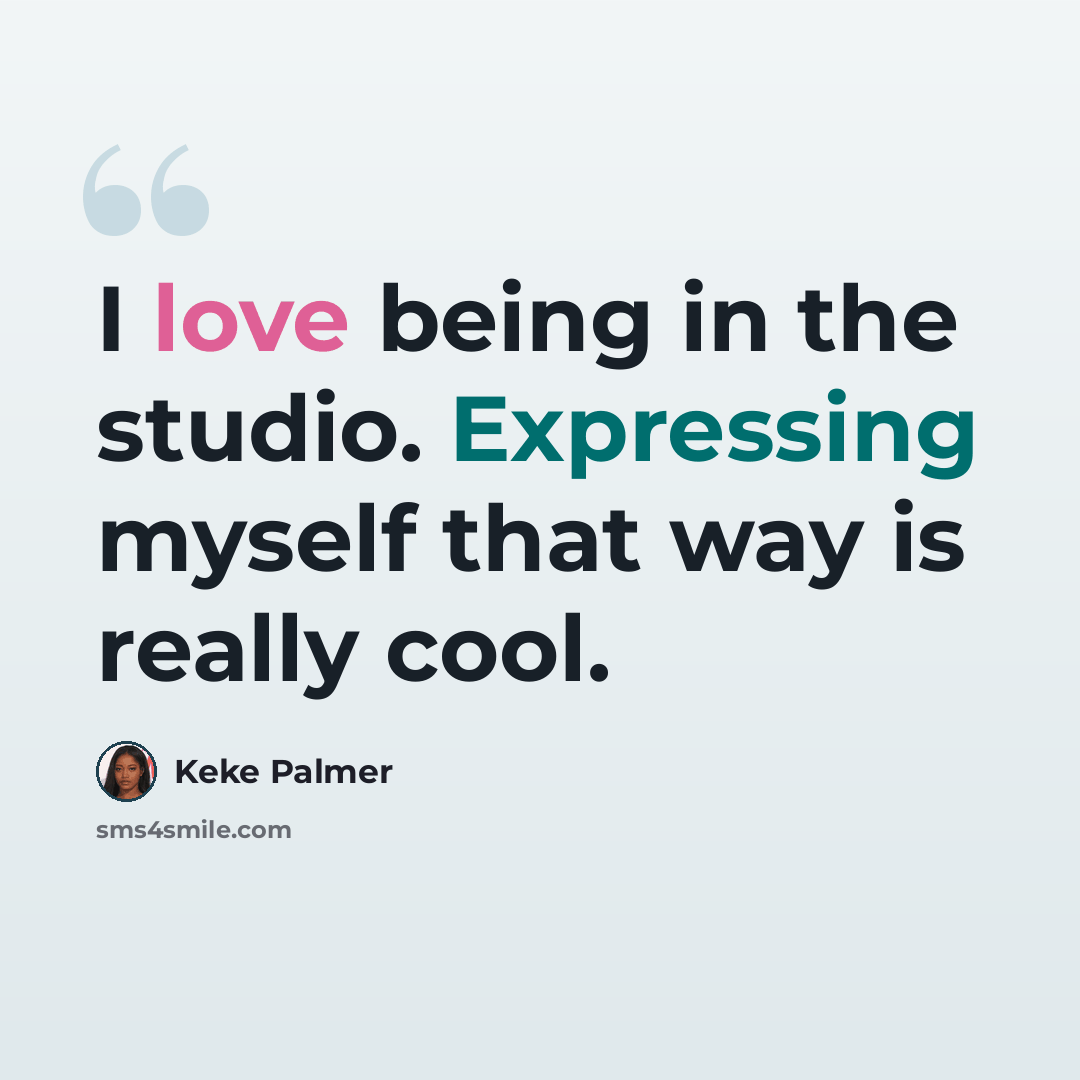 “I love being in the studio. Expressing myself that way is really cool.” quote by Keke Palmer