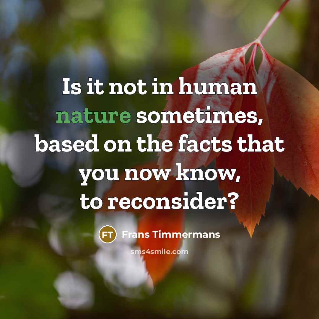 “Is it not in human nature sometimes, based on the facts that you now know, to reconsider?” quote by Frans Timmermans