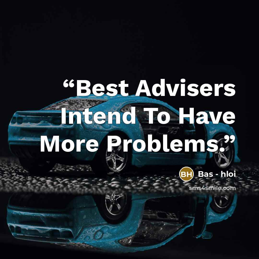 “Best Advisers Intend To Have More Problems.” quote by Bas - hloi