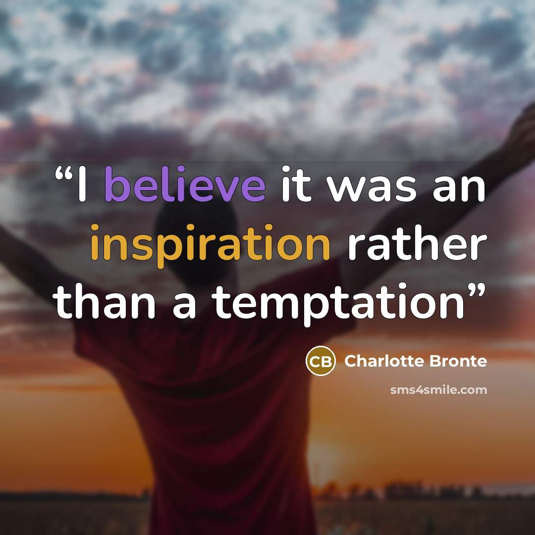 “I believe it was an inspiration rather than a temptation” quote by Charlotte Brontë