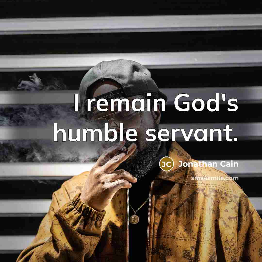 “I remain God's humble servant.” quote by Jonathan Cain