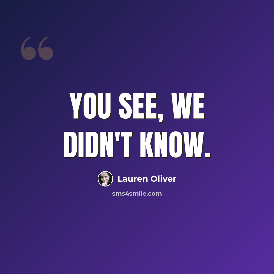 “You see, we didn't know.” quote by Lauren Oliver