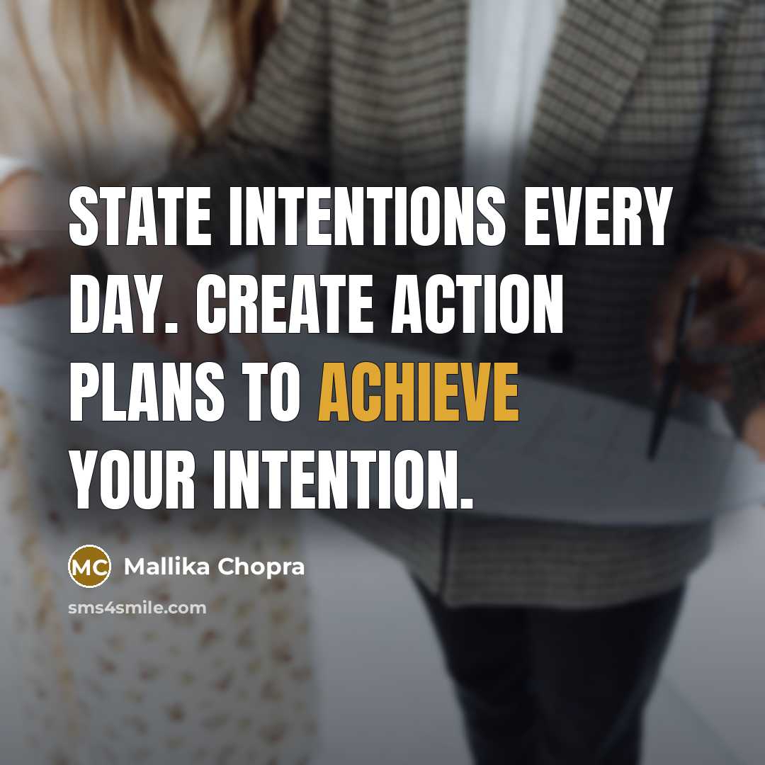 “State intentions every day. Create action plans to achieve your intention.” quote by Mallika Chopra