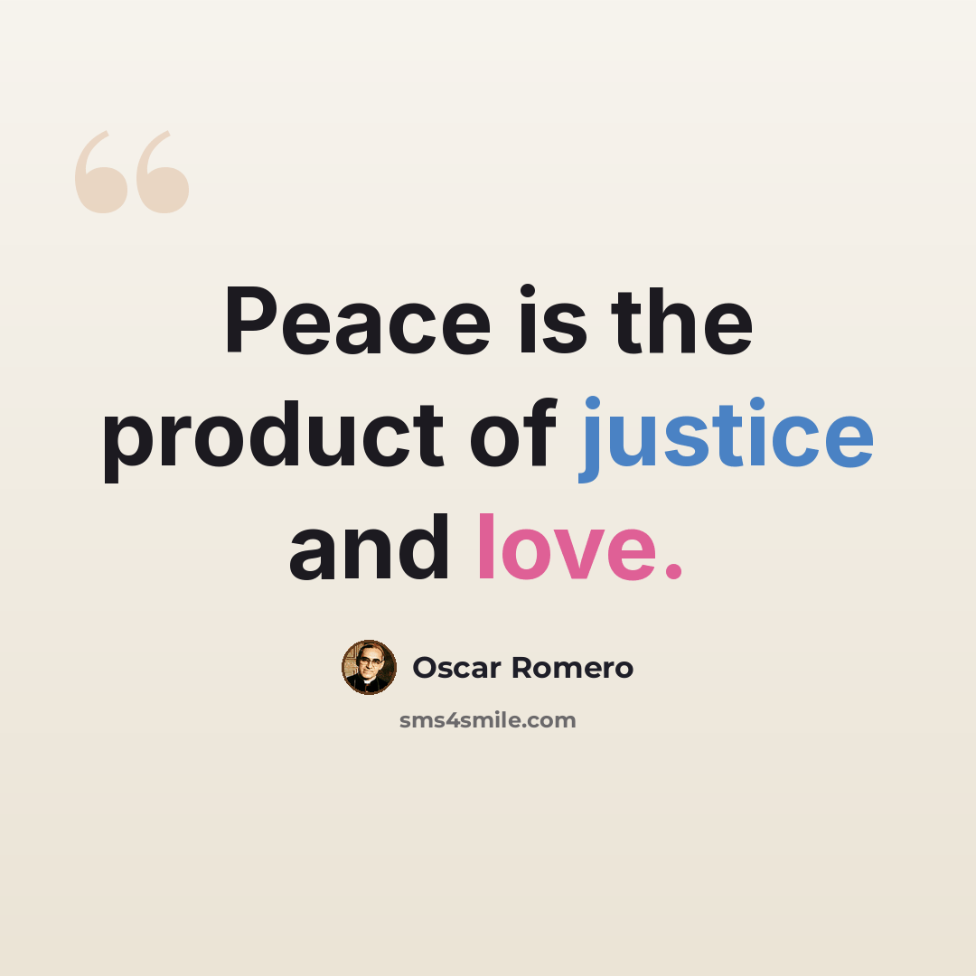 “Peace is the product of justice and love.” quote by Oscar Romero