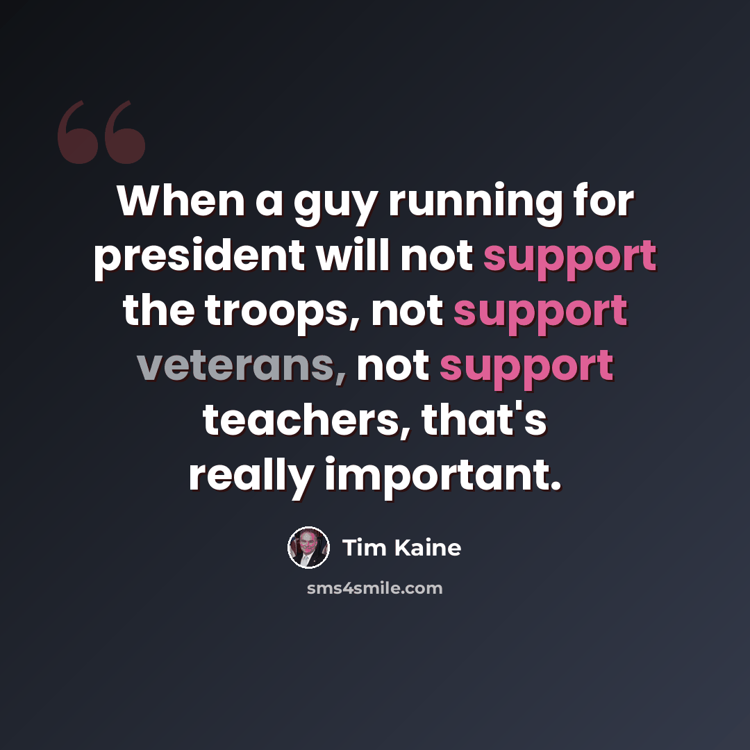 “When a guy running for president will not support the troops, not support veterans, not support teachers, that's really important.” quote by Tim Kaine