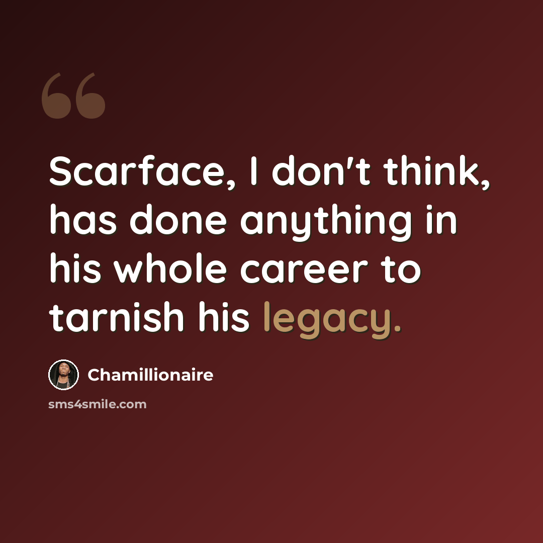 “Scarface, I don't think, has done anything in his whole career to tarnish his legacy.” quote by Chamillionaire