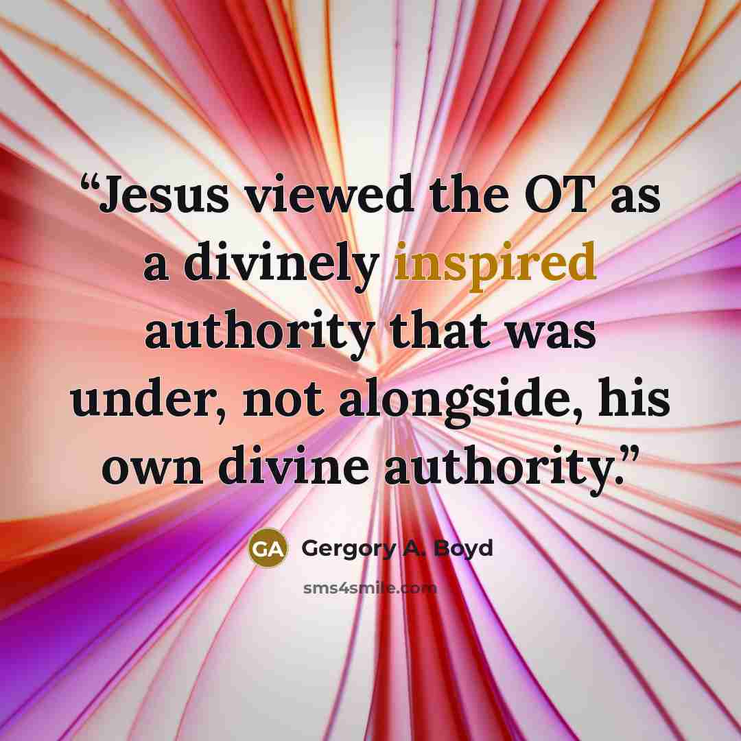 “Jesus viewed the OT as a divinely inspired authority that was under, not alongside, his own divine authority.” quote by Gergory A. Boyd