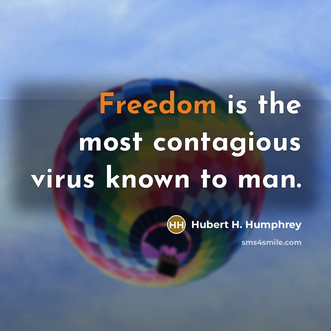 “Freedom is the most contagious virus known to man.” quote by Hubert H. Humphrey
