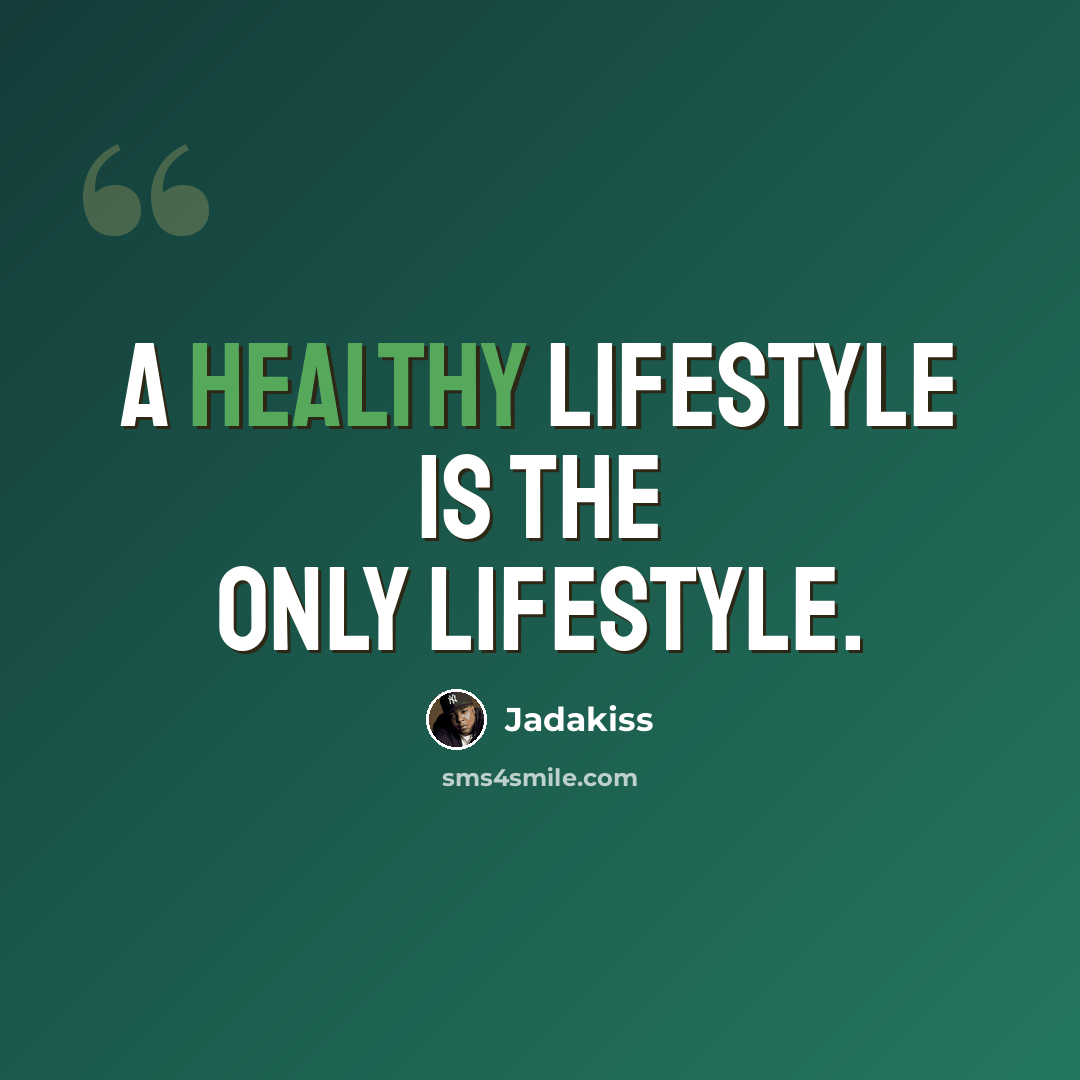 “A healthy lifestyle is the only lifestyle.” quote by Jadakiss