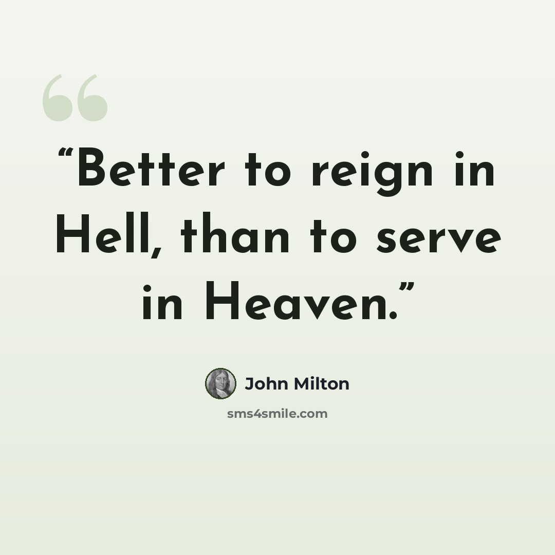 “Better to reign in Hell, than to serve in Heaven.” quote by John Milton
