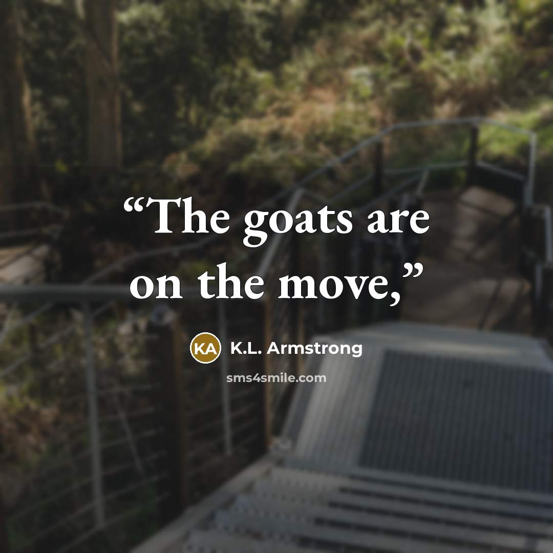 “The goats are on the move,” quote by K.L. Armstrong