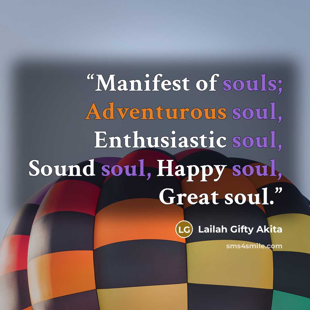 “Manifest of souls; Adventurous soul, Enthusiastic soul, Sound soul, Happy soul, Great soul.” quote by Lailah Gifty Akita