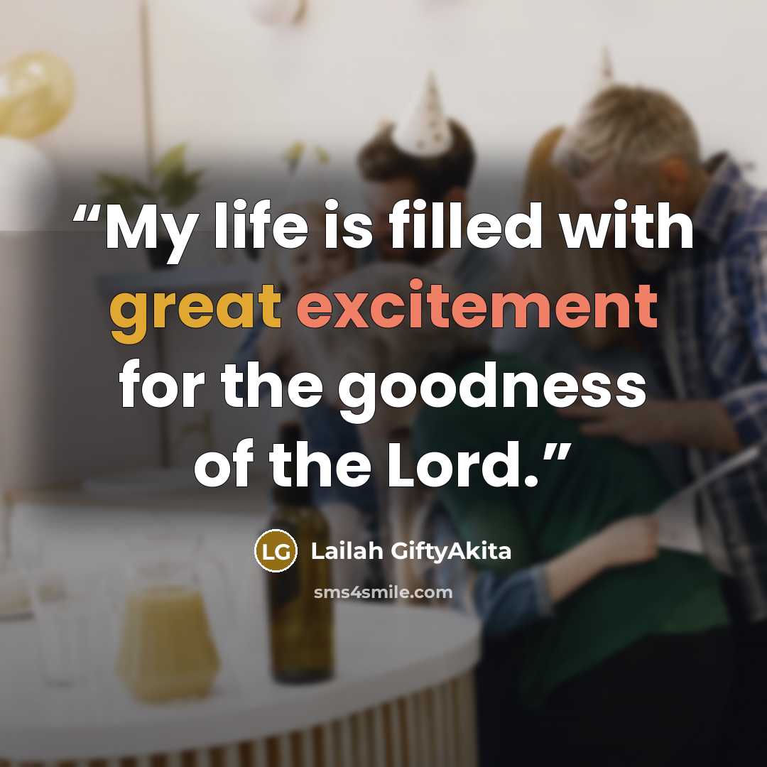 “My life is filled with great excitement for the goodness of the Lord.” quote by Lailah GiftyAkita