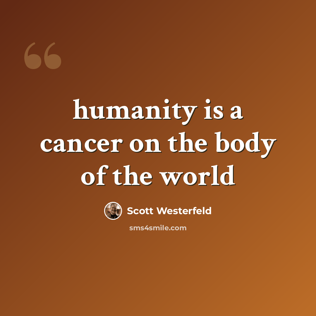 “humanity is a cancer on the body of the world” quote by Scott Westerfeld
