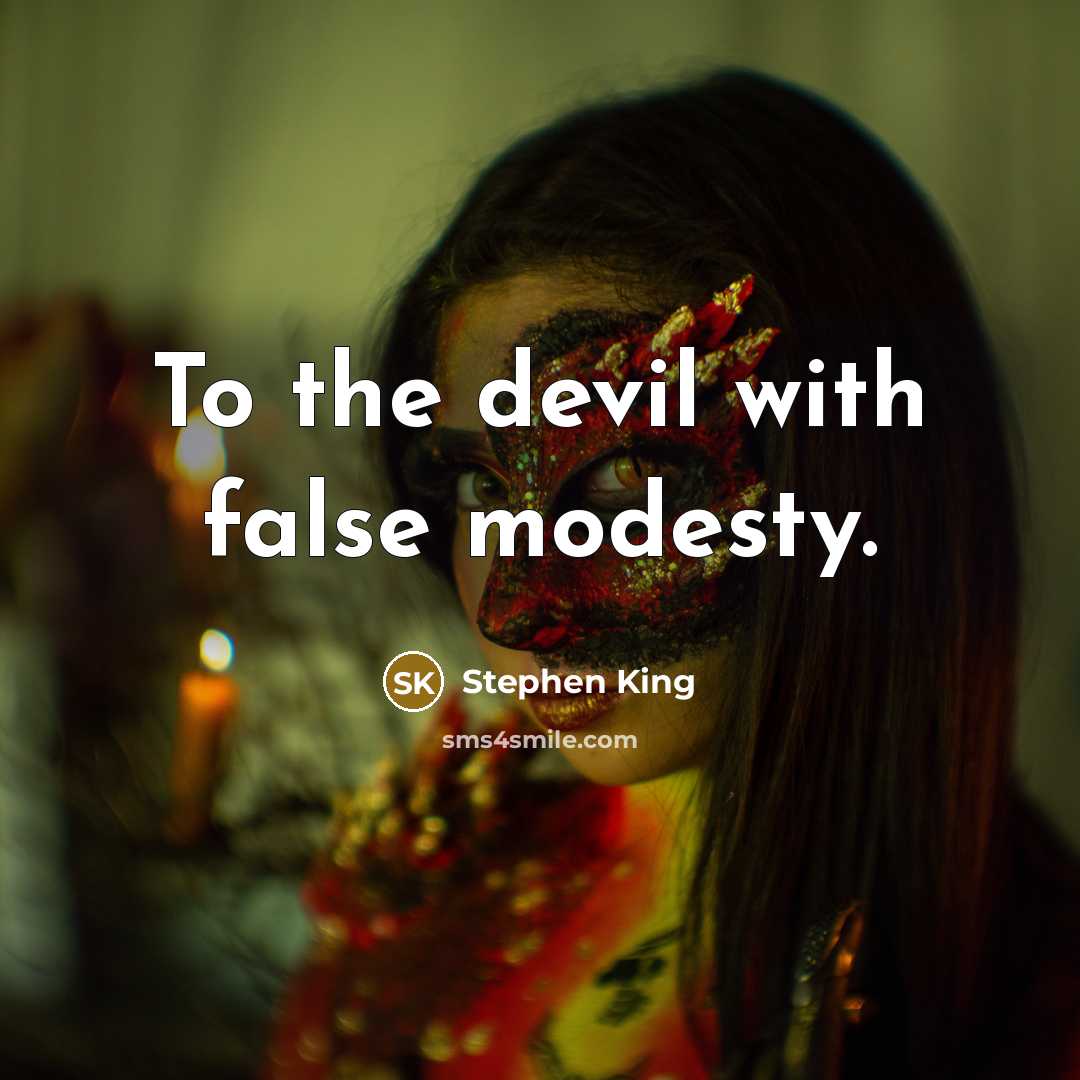 “To the devil with false modesty.” quote by Stephen King