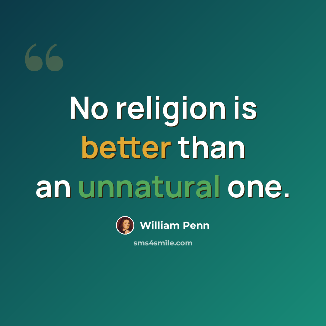 “No religion is better than an unnatural one.” quote by William Penn