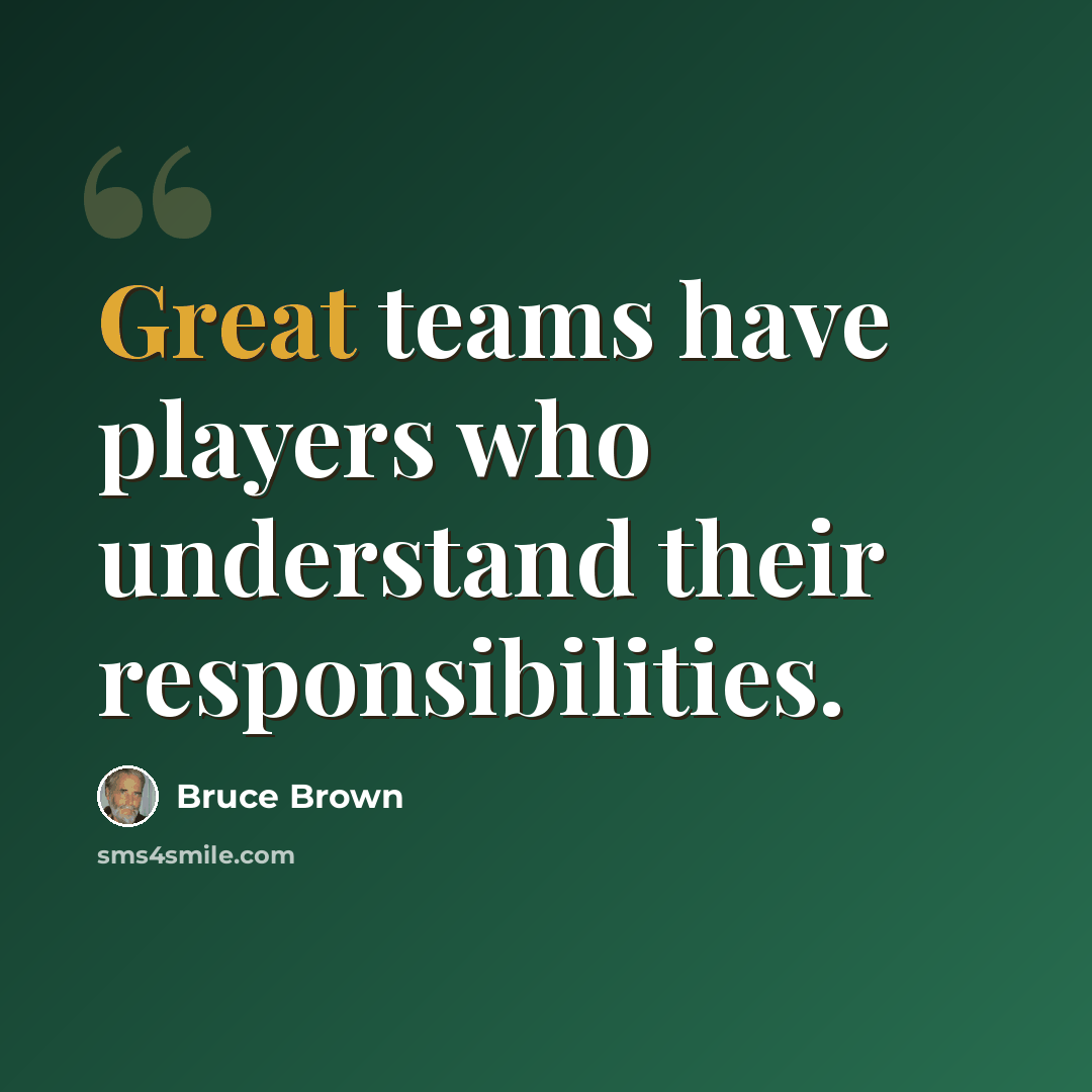 “Great teams have players who understand their responsibilities.” quote by Bruce Brown
