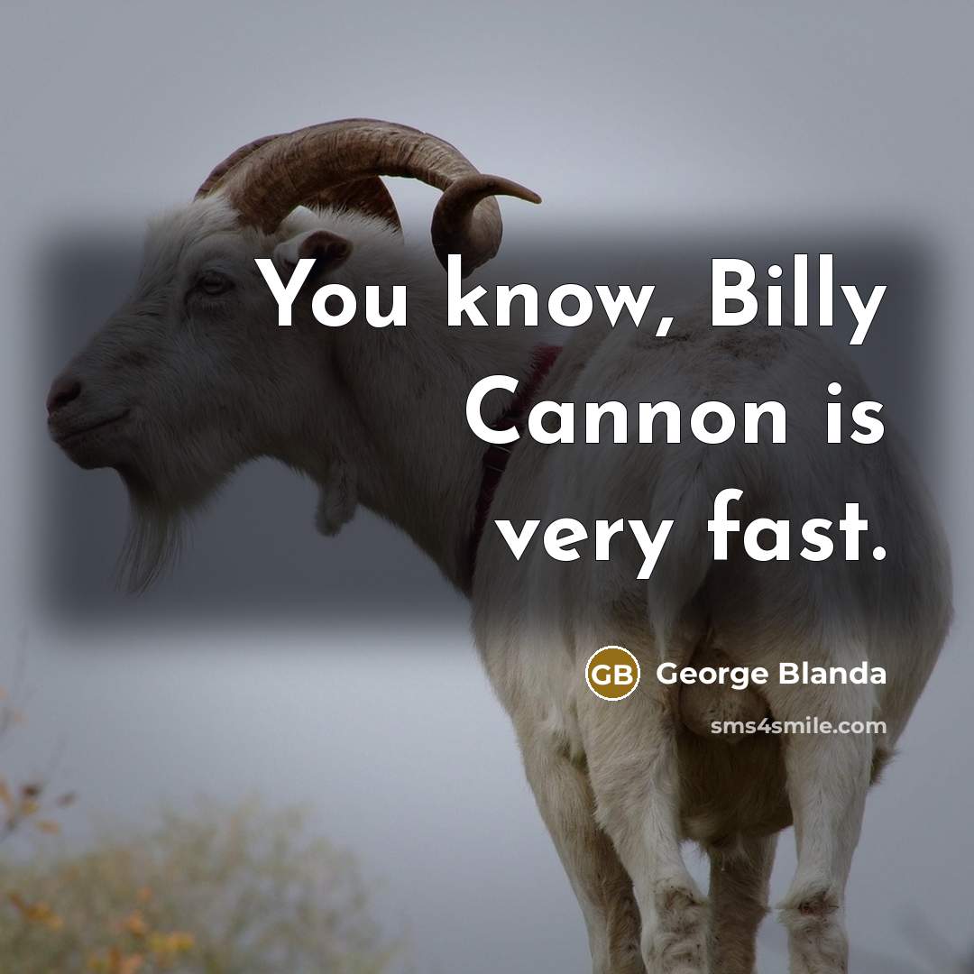 “You know, Billy Cannon is very fast.” quote by George Blanda
