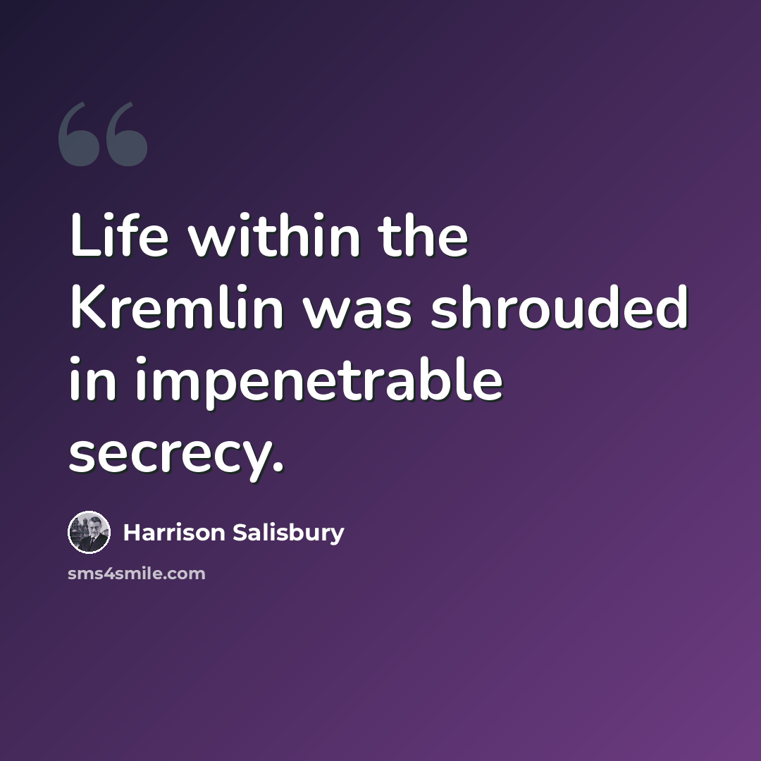 “Life within the Kremlin was shrouded in impenetrable secrecy.” quote by Harrison Salisbury