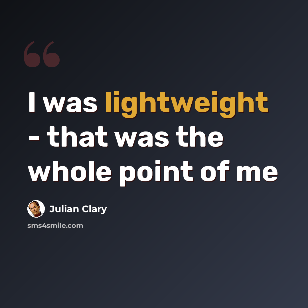 “I was lightweight - that was the whole point of me” quote by Julian Clary