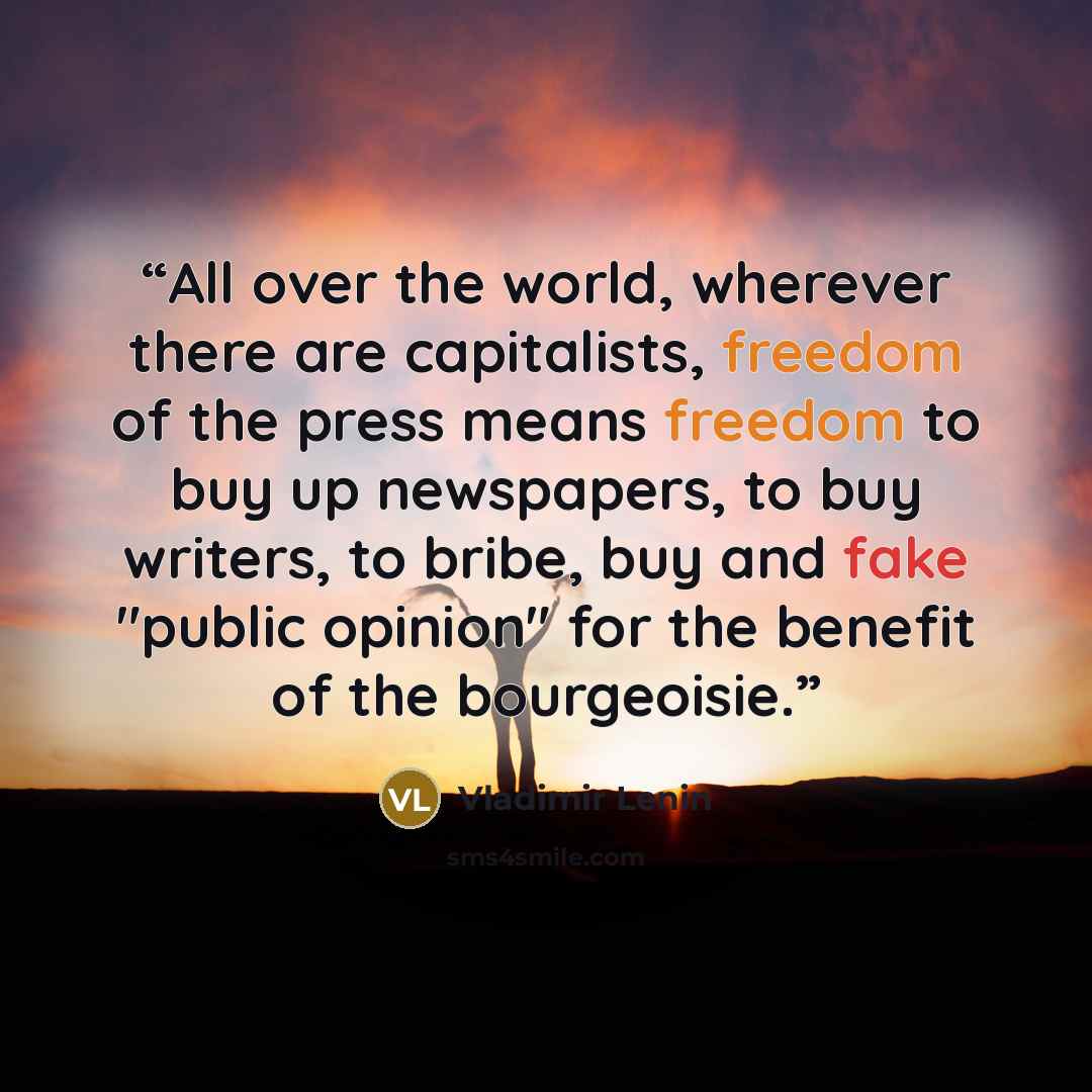 “All over the world, wherever there are capitalists, freedom of the press means freedom to buy up newspapers, to buy writers, to bribe, buy and fake "public opinion" for the benefit of the bourgeoisie.” quote by Vladimir Lenin
