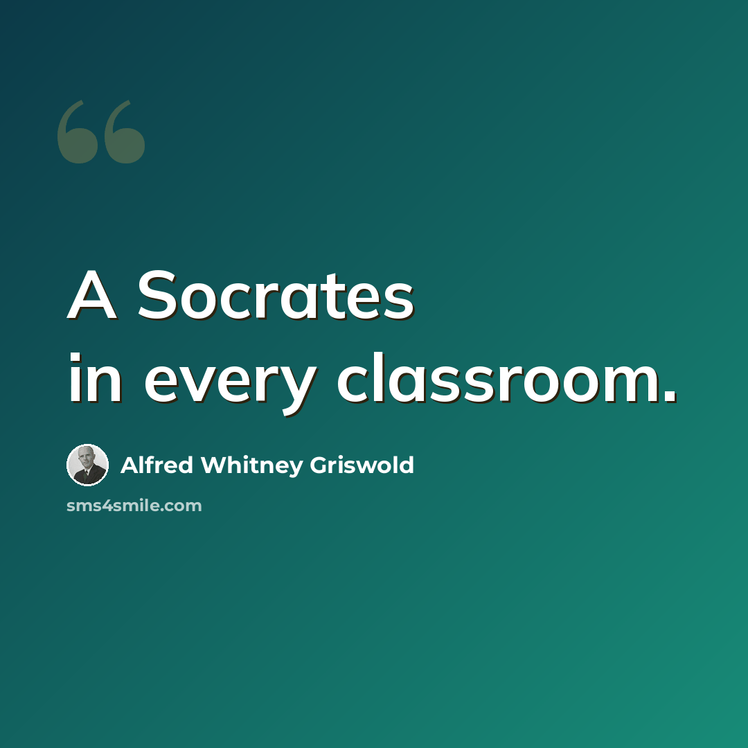 “A Socrates in every classroom.” quote by Alfred Whitney Griswold