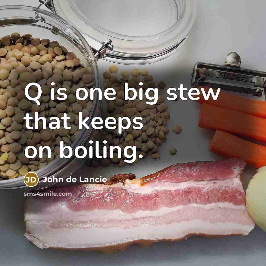 “Q is one big stew that keeps on boiling.” quote by John de Lancie