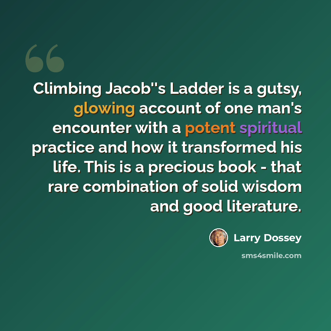 “Climbing Jacob''s Ladder is a gutsy, glowing account of one man's encounter with a potent spiritual practice and how it transformed his life. This is a precious book - that rare combination of solid wisdom and good literature.” quote by Larry Dossey