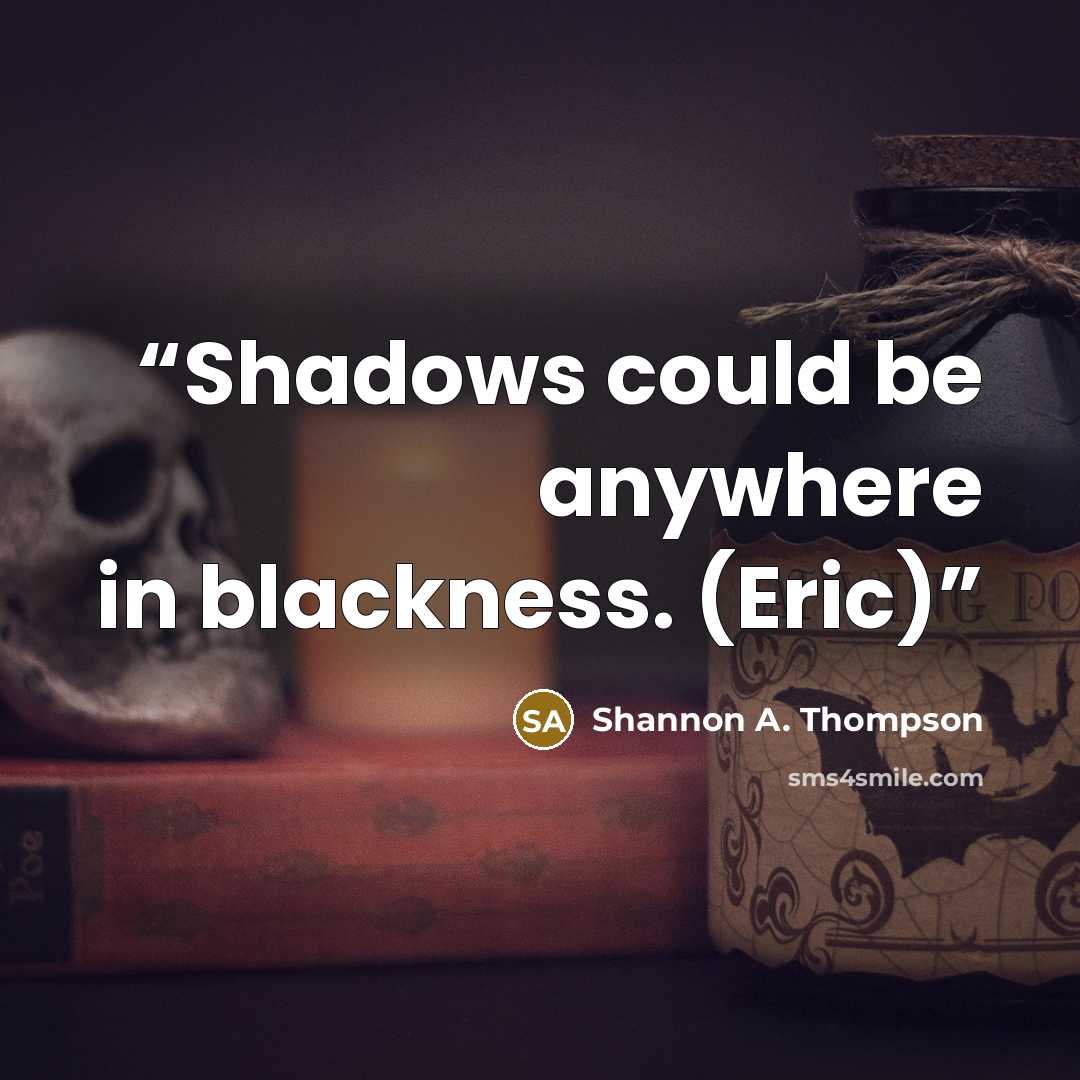 “Shadows could be anywhere in blackness. (Eric)” quote by Shannon A. Thompson