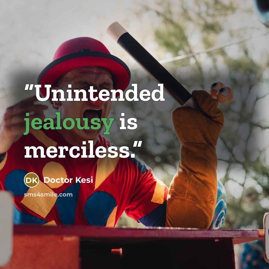 “Unintended jealousy is merciless.” quote by Doctor Kesi