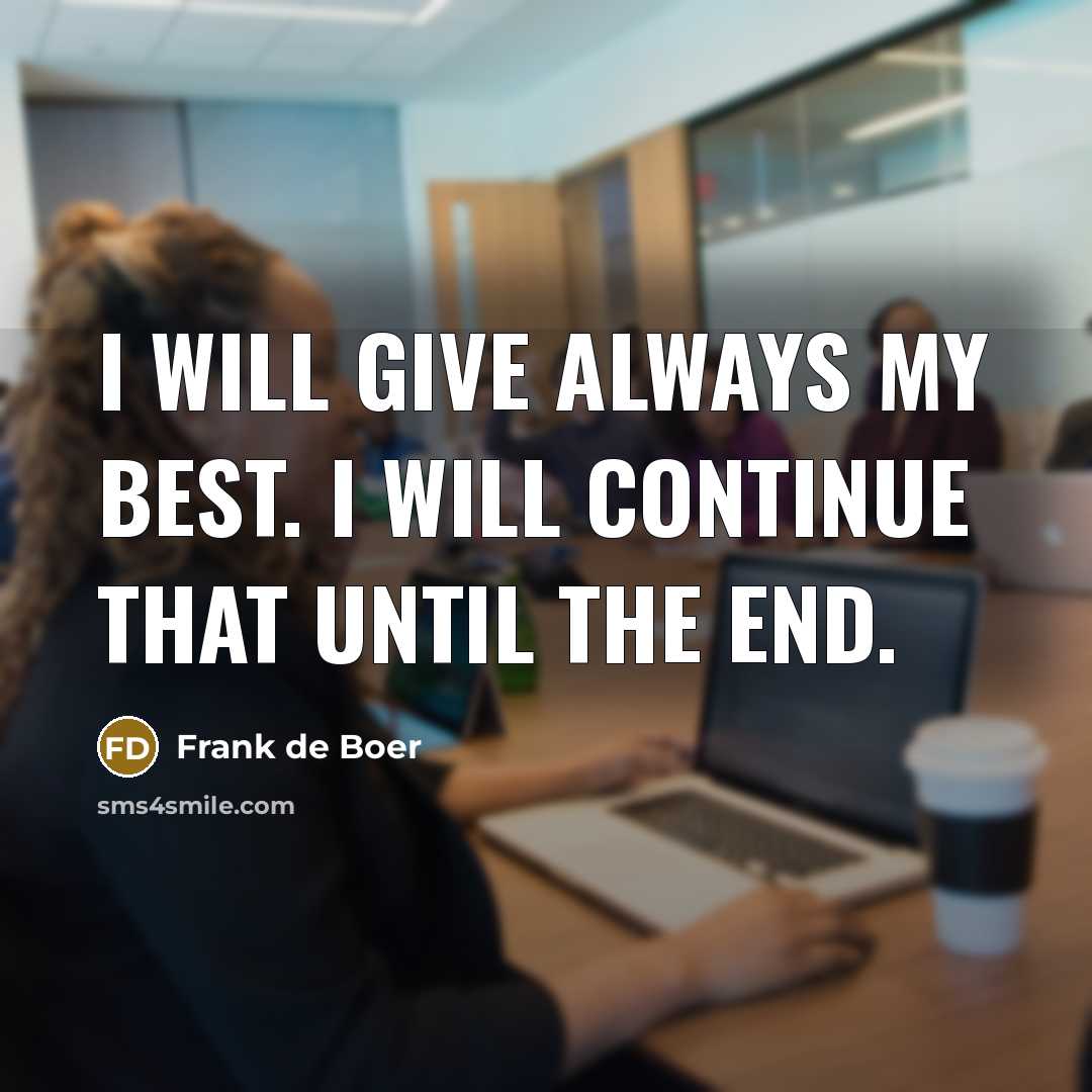 “I will give always my best. I will continue that until the end.” quote by Frank de Boer