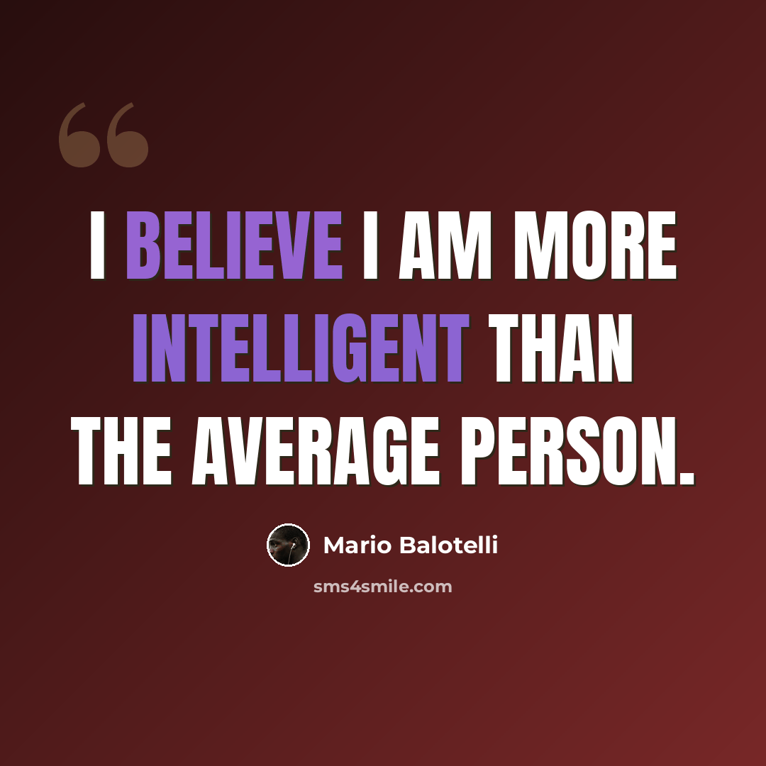 “I believe I am more intelligent than the average person.” quote by Mario Balotelli