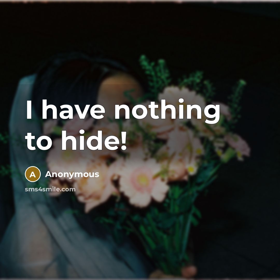 “I have nothing to hide!” quote by Anonymous