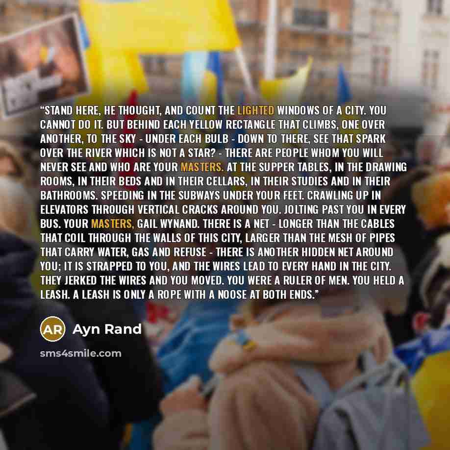 “Stand here, he thought, and count the lighted windows of a city. You cannot do it. But behind each yellow rectangle that climbs, one over another, to the sky - under each bulb - down to there, see that spark over the river which is not a star? - there are people whom you will never see and who are…” quote by Ayn Rand