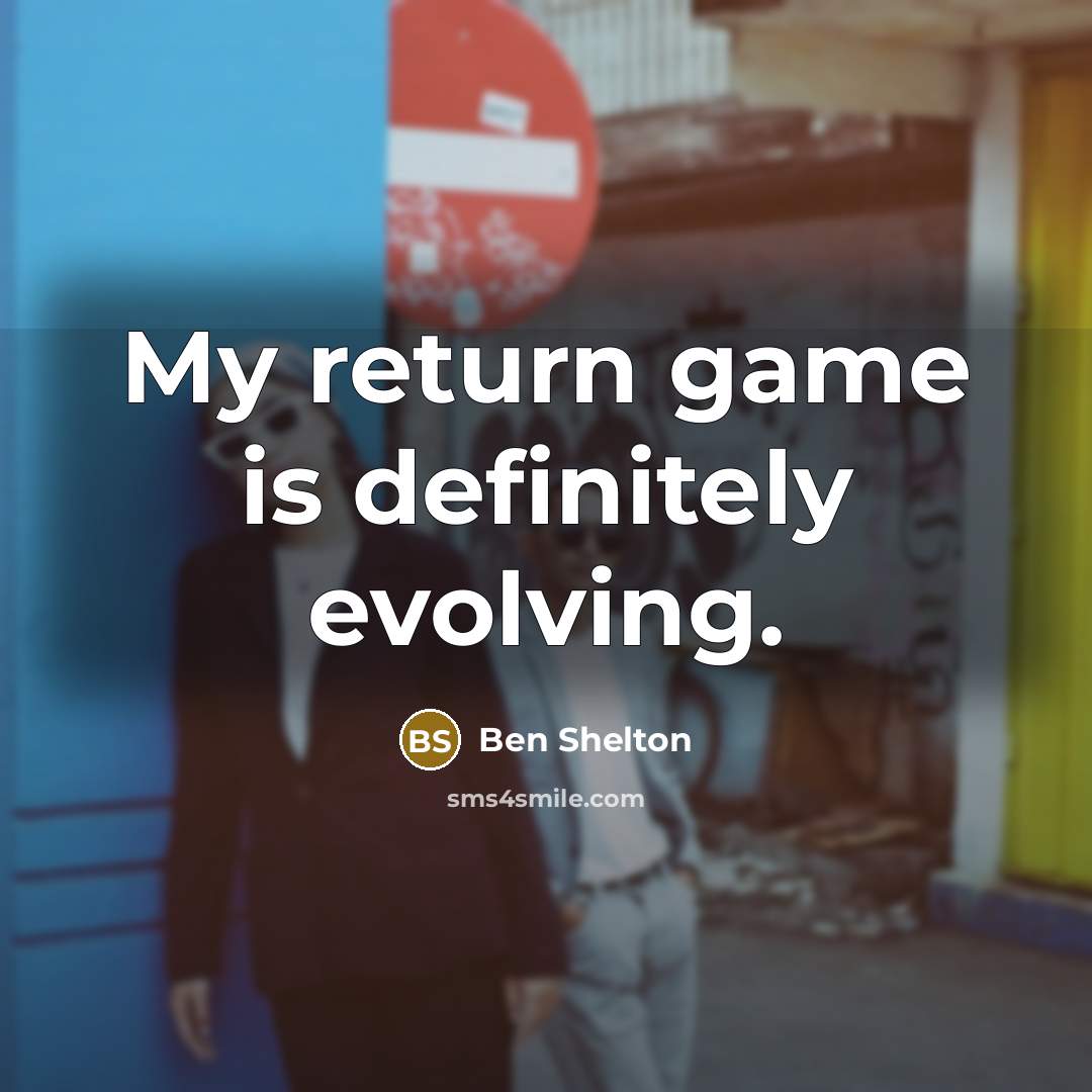 “My return game is definitely evolving.” quote by Ben Shelton