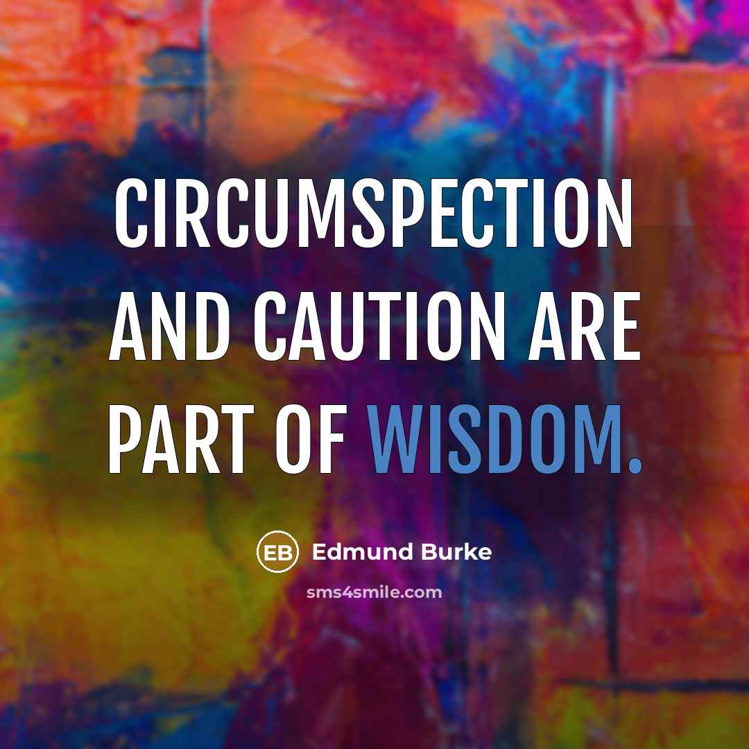 “Circumspection and caution are part of wisdom.” quote by Edmund Burke