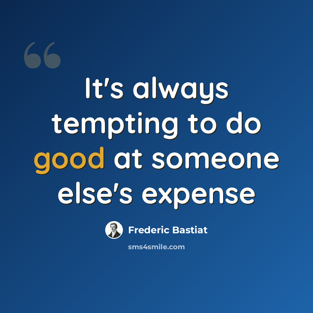 “It's always tempting to do good at someone else's expense” quote by Frederic Bastiat