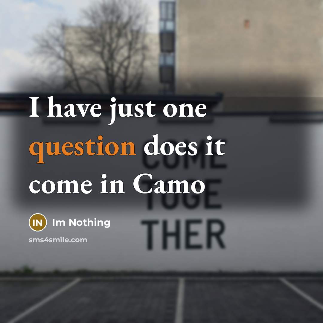 “I have just one question does it come in Camo” quote by Im Nothing