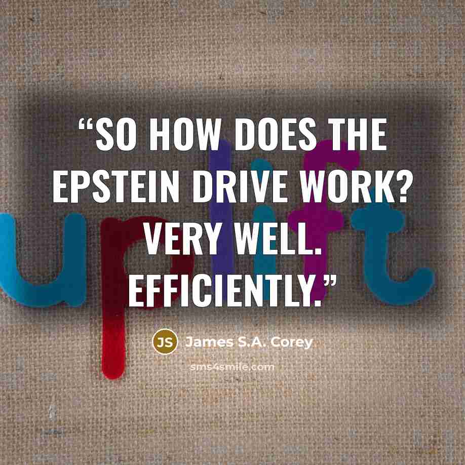 “So how does the Epstein drive work? Very well. Efficiently.” quote by James S.A. Corey