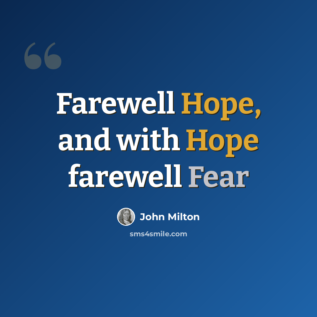 “Farewell Hope, and with Hope farewell Fear” quote by John Milton