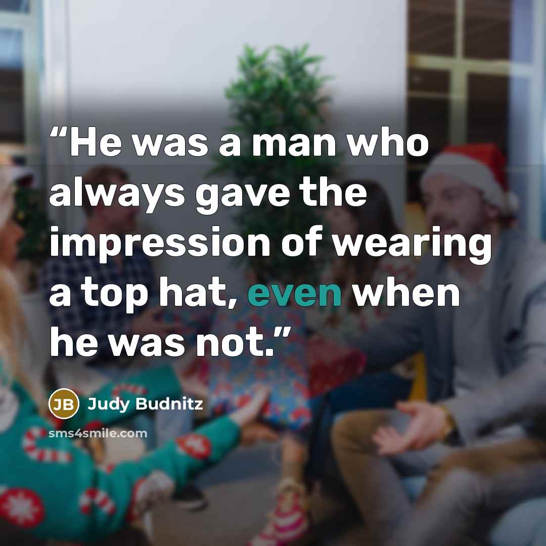 “He was a man who always gave the impression of wearing a top hat, even when he was not.” quote by Judy Budnitz