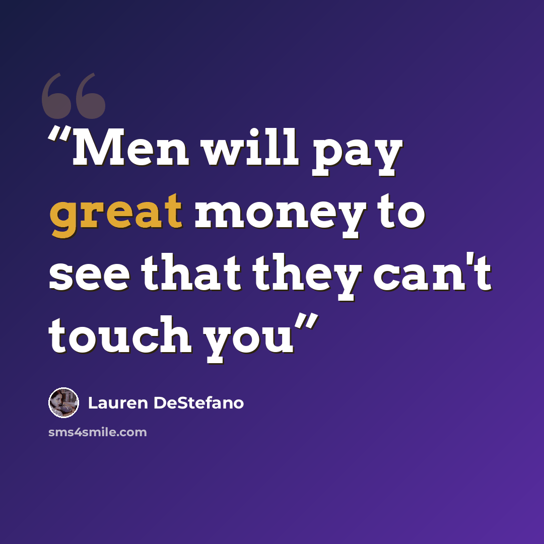 “Men will pay great money to see that they can't touch you” quote by Lauren DeStefano