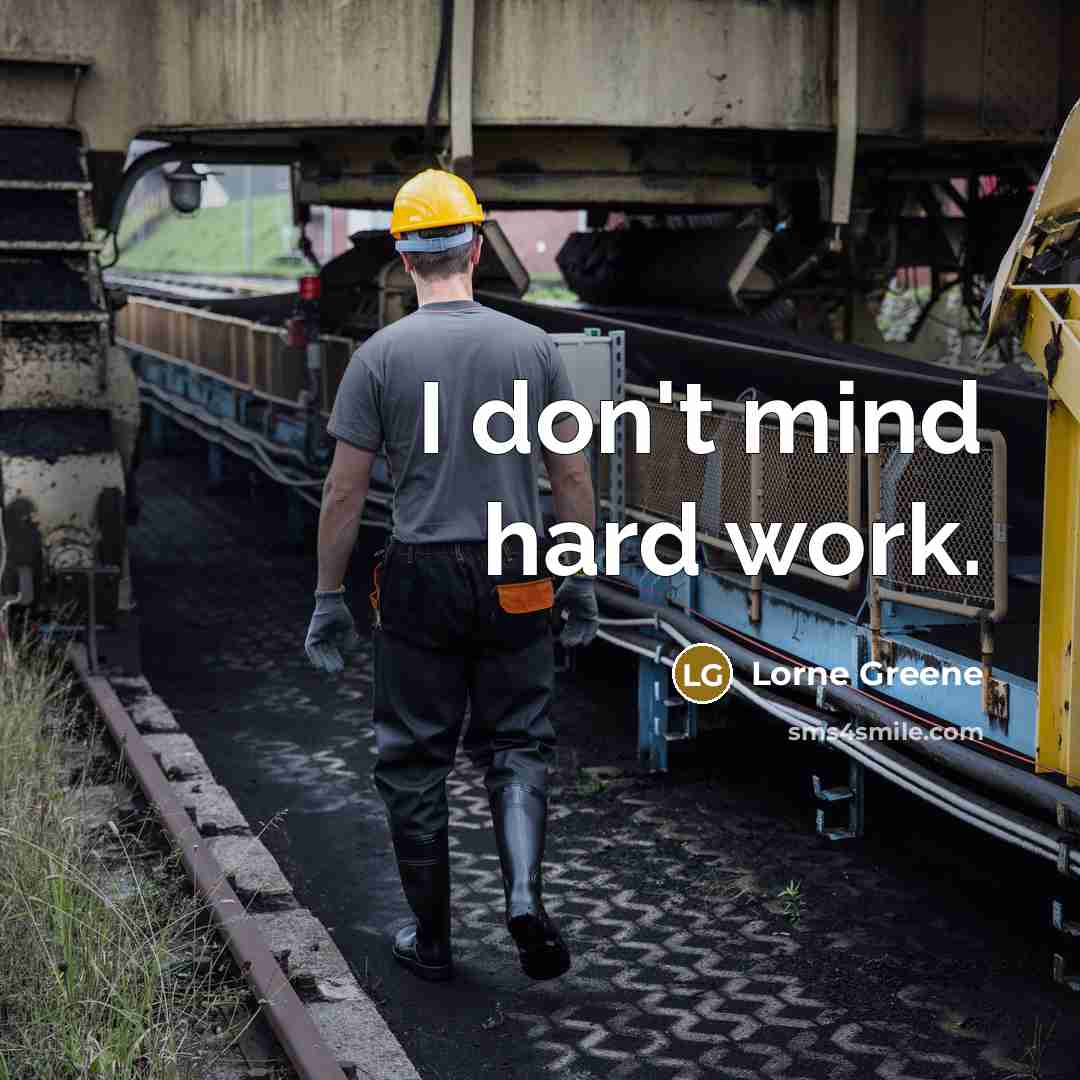 “I don't mind hard work.” quote by Lorne Greene