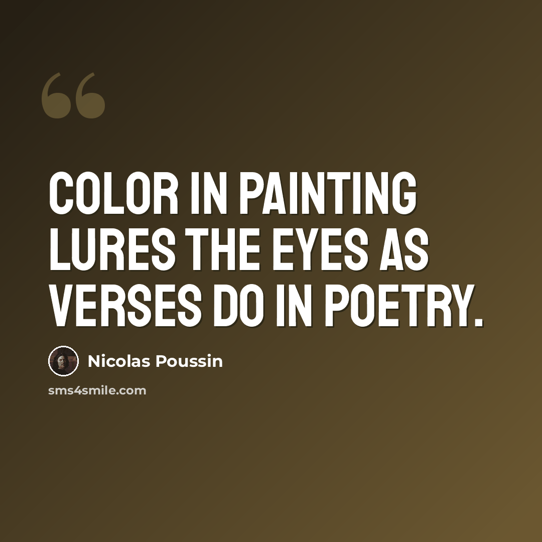 “Color in painting lures the eyes as verses do in poetry.” quote by Nicolas Poussin