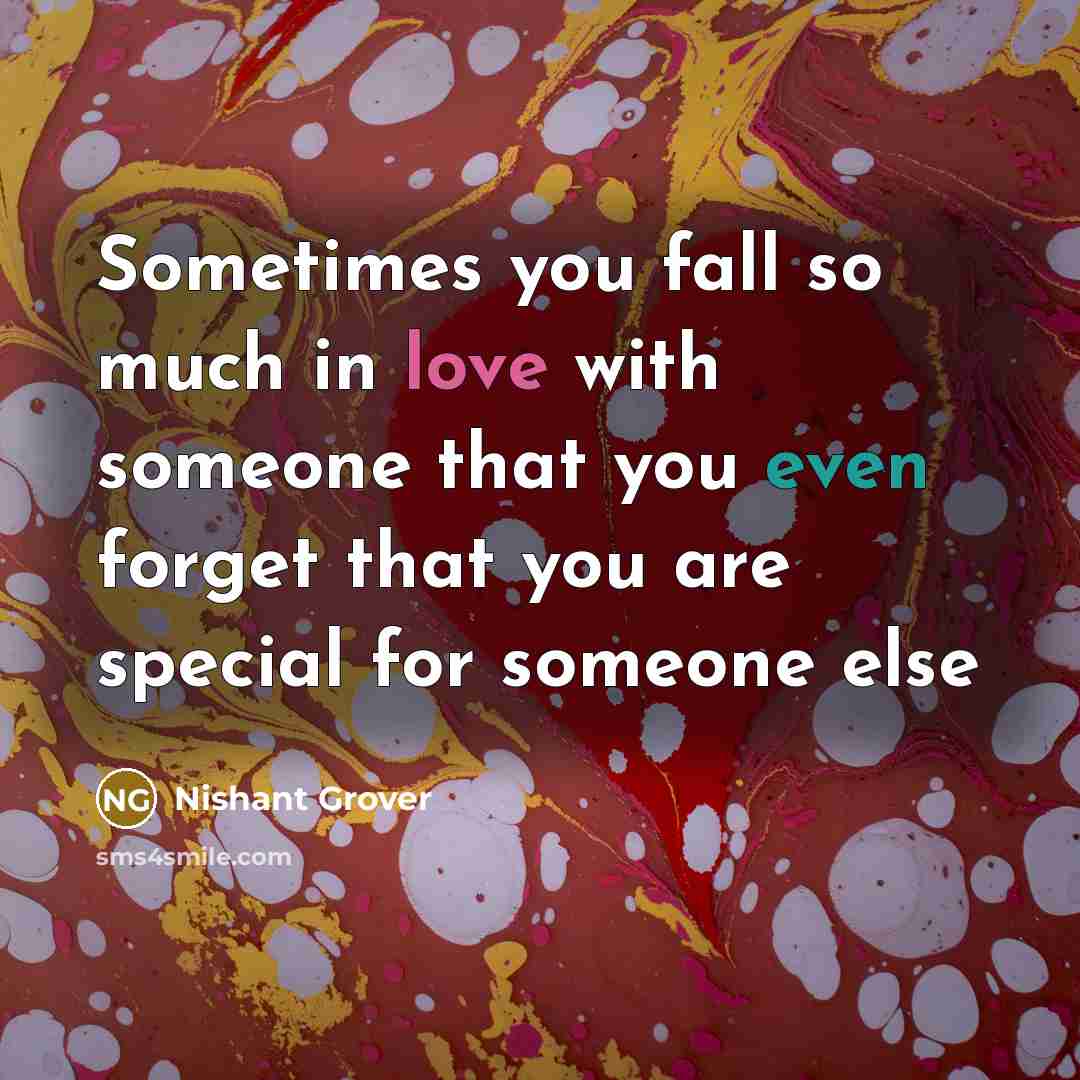 “Sometimes you fall so much in love with someone that you even forget that you are special for someone else” quote by Nishant Grover