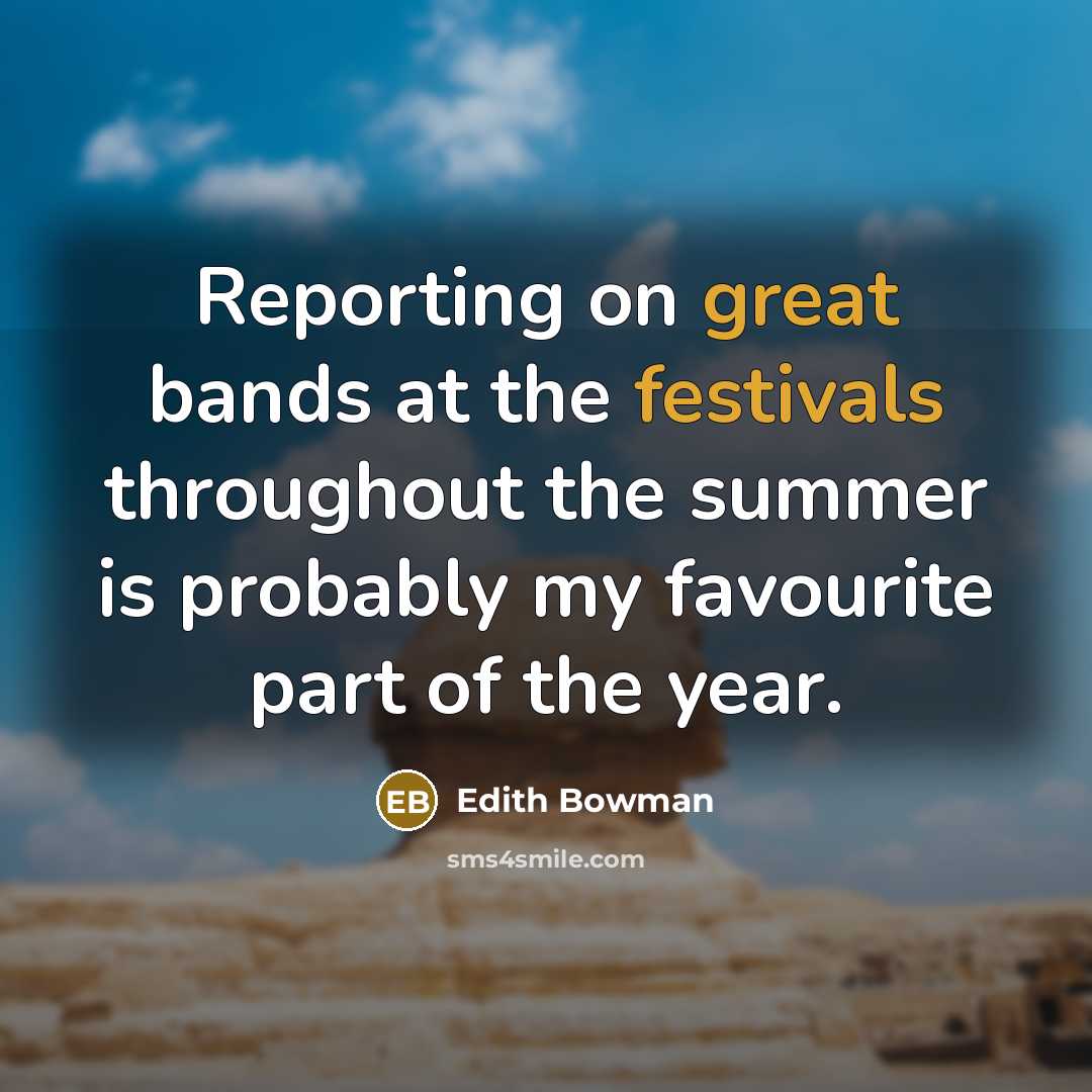 “Reporting on great bands at the festivals throughout the summer is probably my favourite part of the year.” quote by Edith Bowman