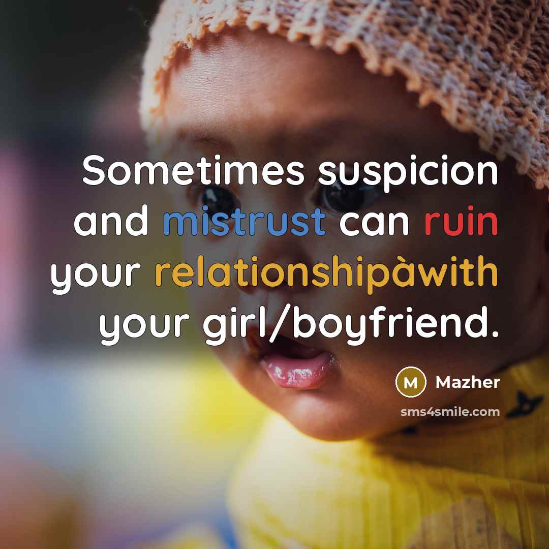 “Sometimes suspicion and mistrust can ruin your relationshipàwith your girl/boyfriend.” quote by Mazher