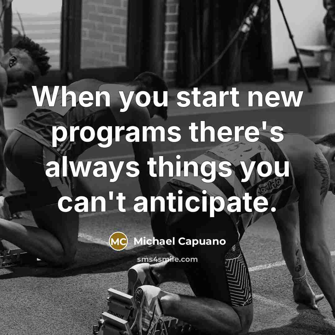 “When you start new programs there's always things you can't anticipate.” quote by Michael Capuano