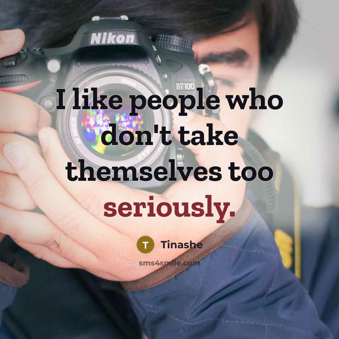“I like people who don't take themselves too seriously.” quote by Tinashe